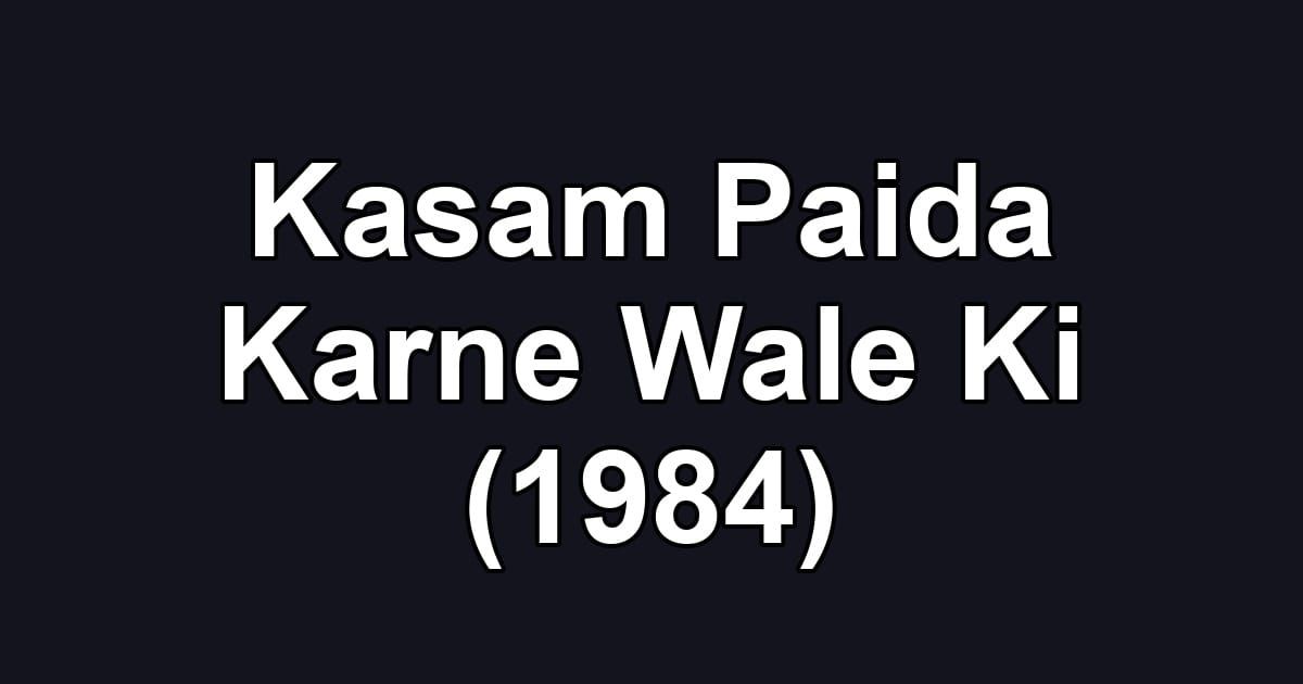 Kasam Paida Karne Wale Ki (1984)