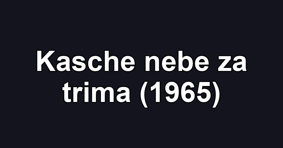 Kasche nebe za trima (1965)