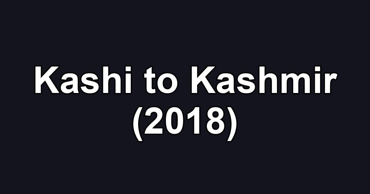 Kashi to Kashmir (2018)