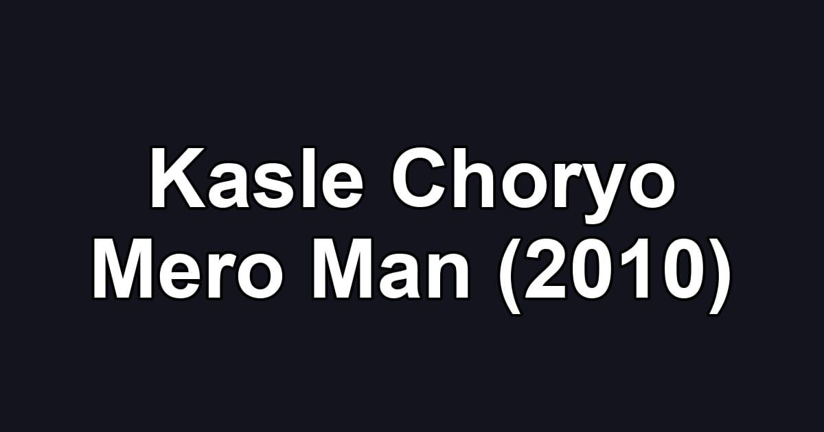 Kasle Choryo Mero Man (2010)