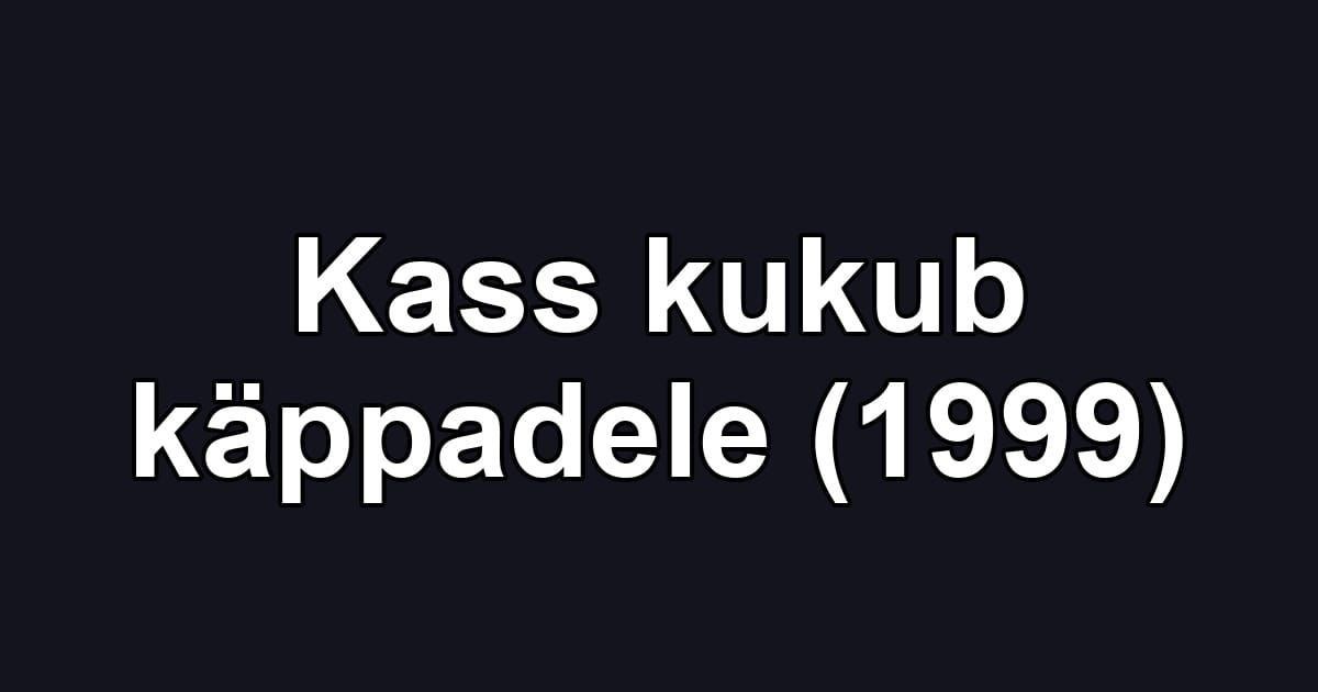 Kass kukub käppadele (1999)