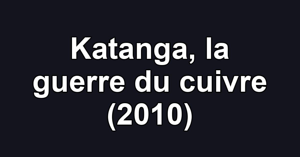 Katanga, la guerre du cuivre (2010)