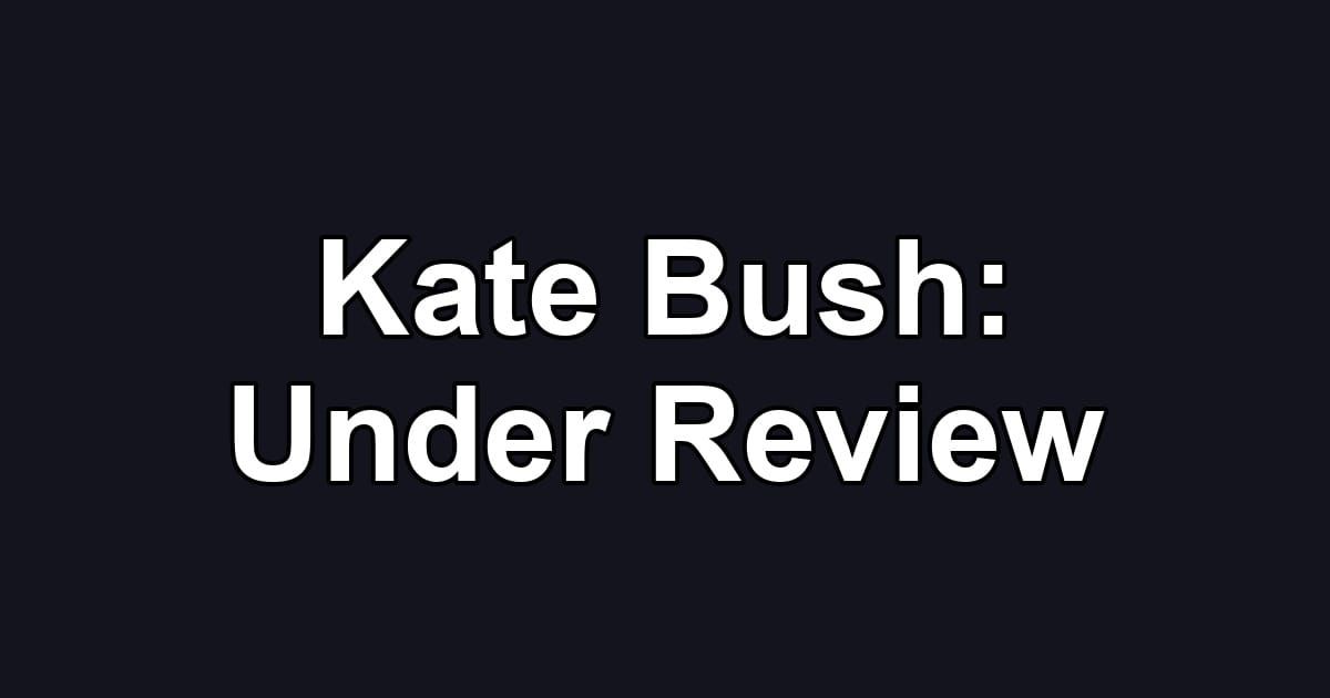 Kate Bush: Under Review