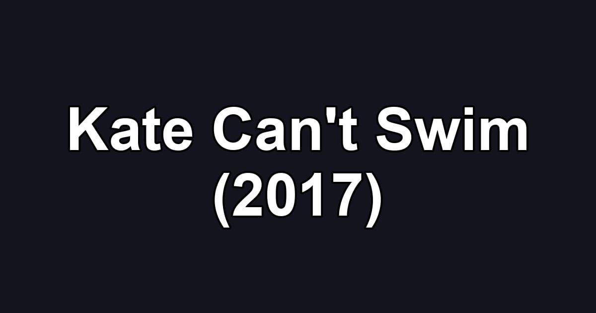 Kate Can't Swim (2017)