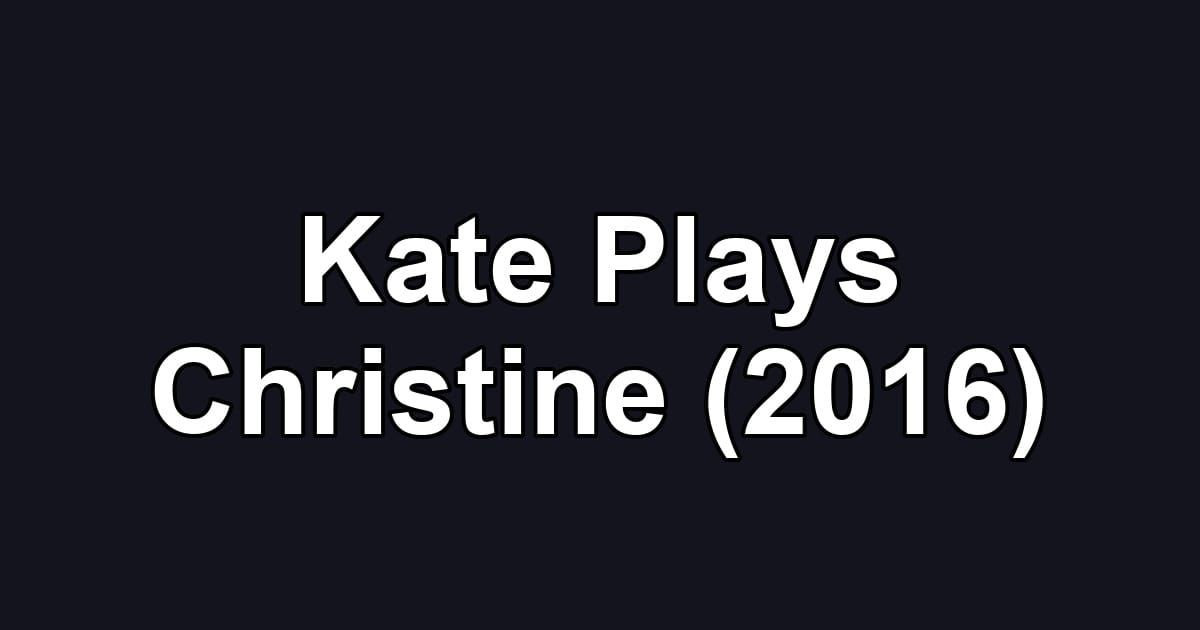 Kate Plays Christine (2016)