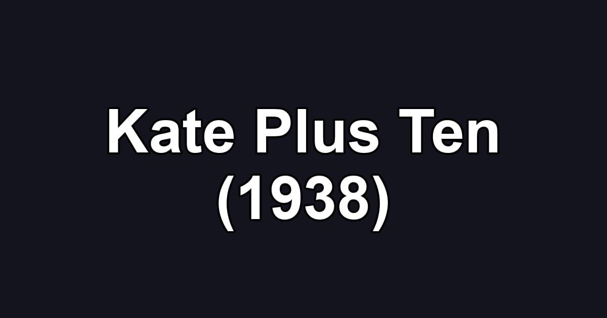Kate Plus Ten (1938)