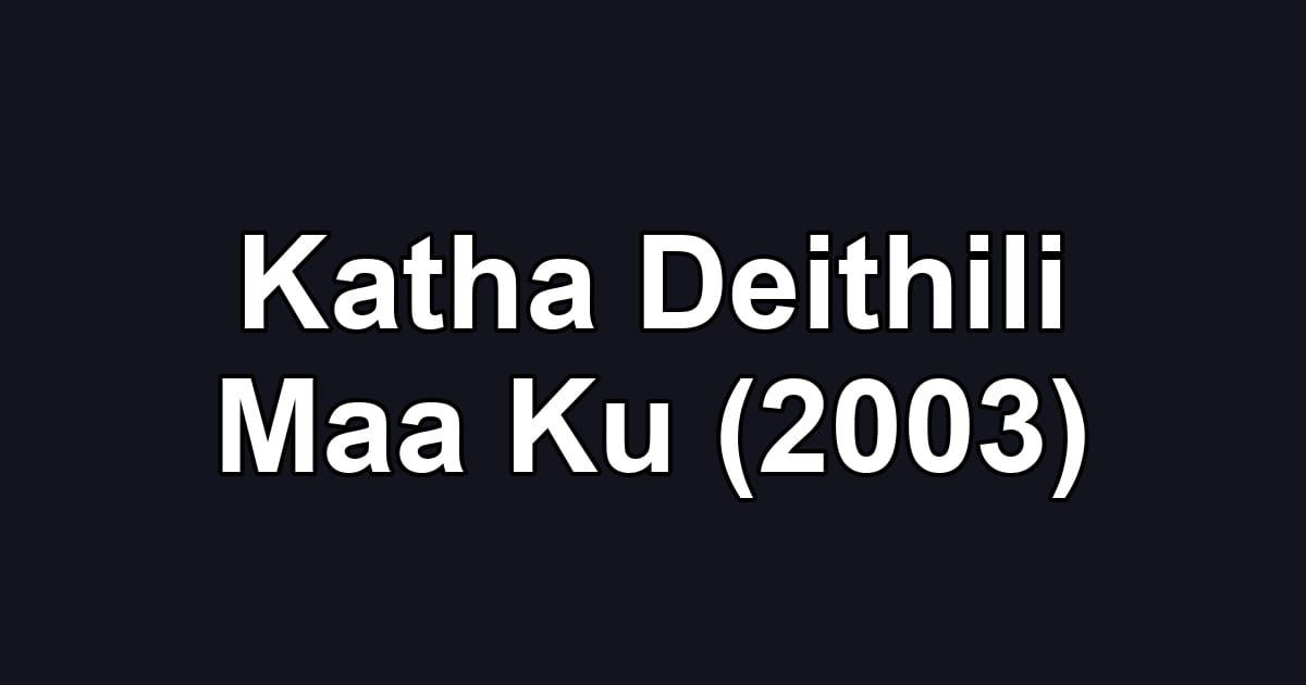 Katha Deithili Maa Ku (2003)