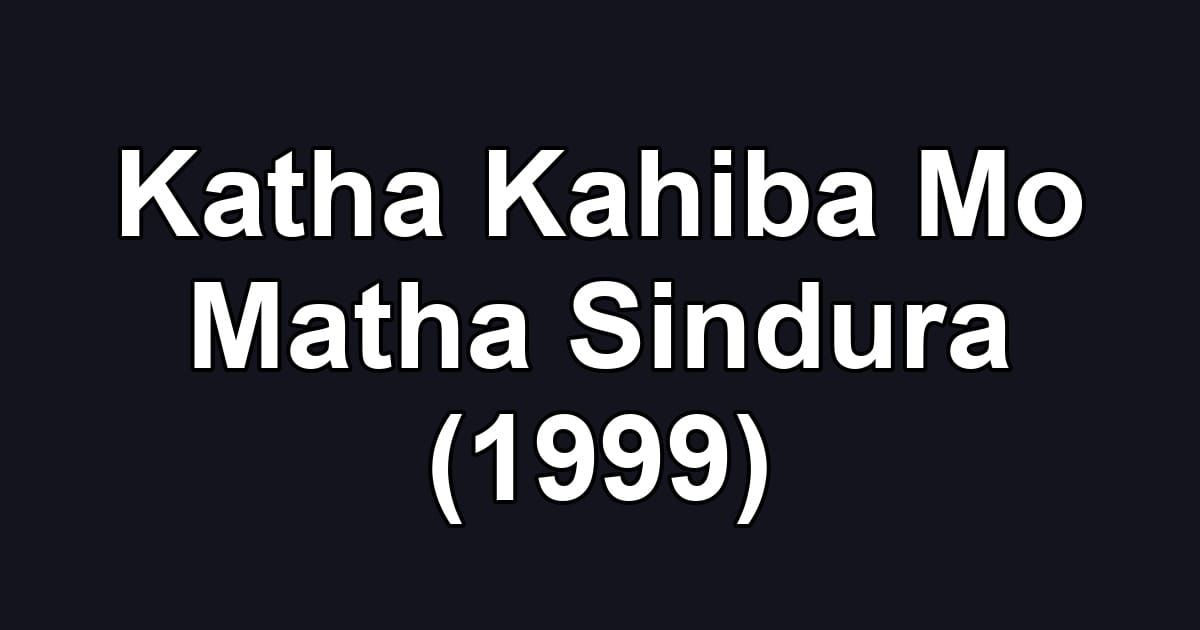 Katha Kahiba Mo Matha Sindura (1999)