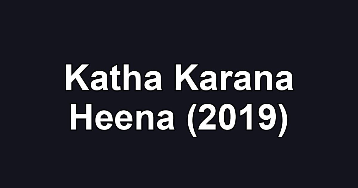 Katha Karana Heena (2019)