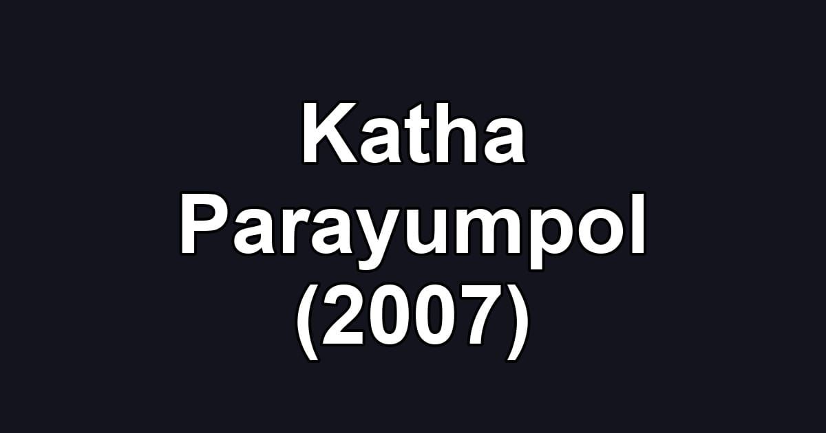 Katha Parayumpol (2007)