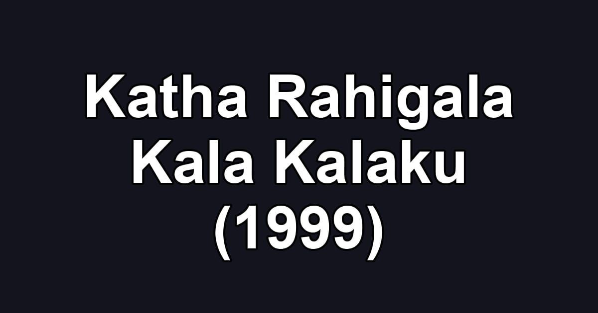 Katha Rahigala Kala Kalaku (1999)