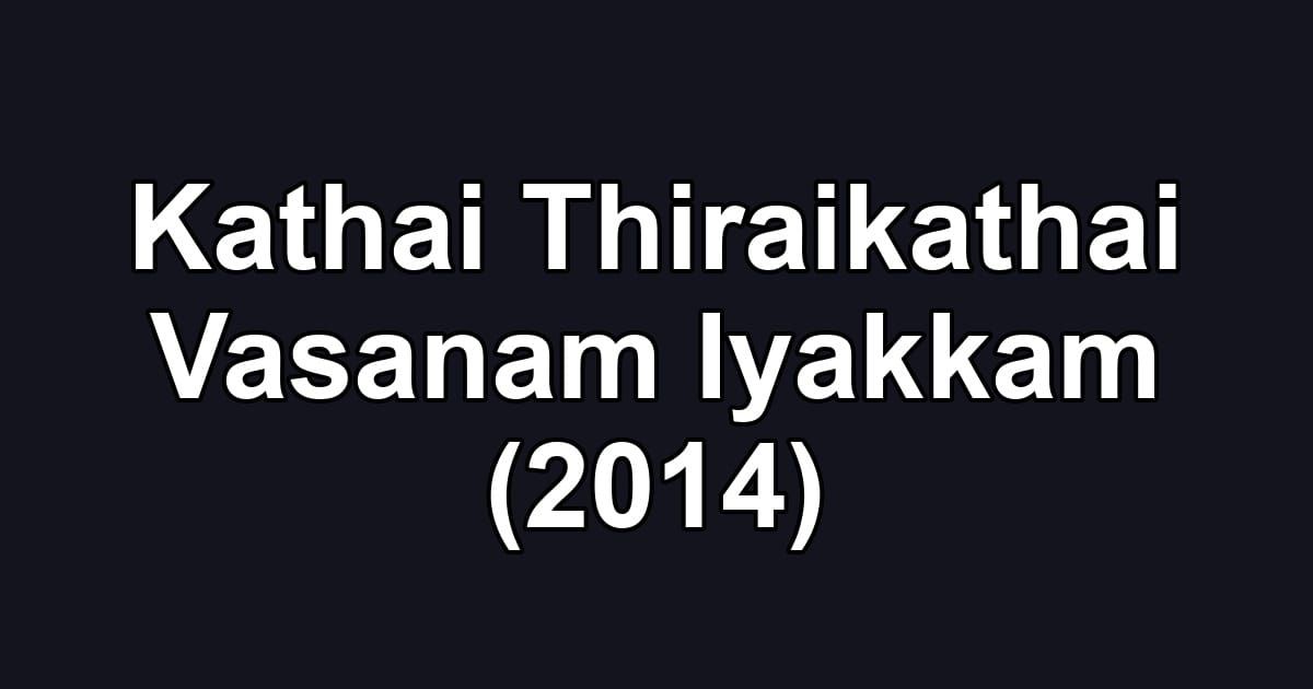 Kathai Thiraikathai Vasanam Iyakkam (2014)