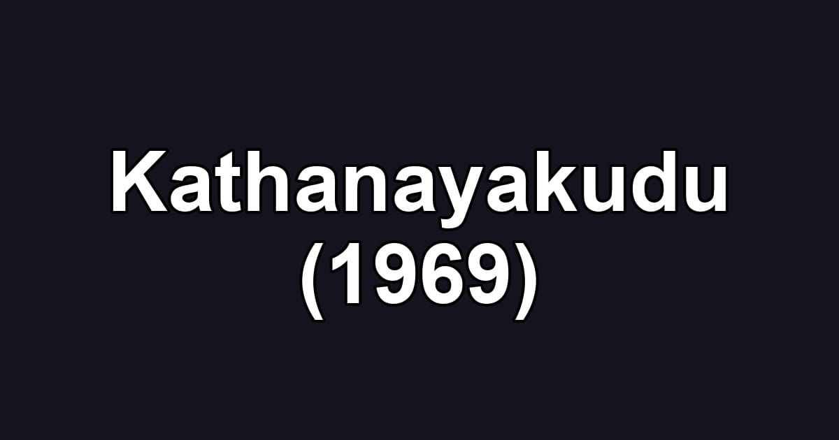 Kathanayakudu (1969)