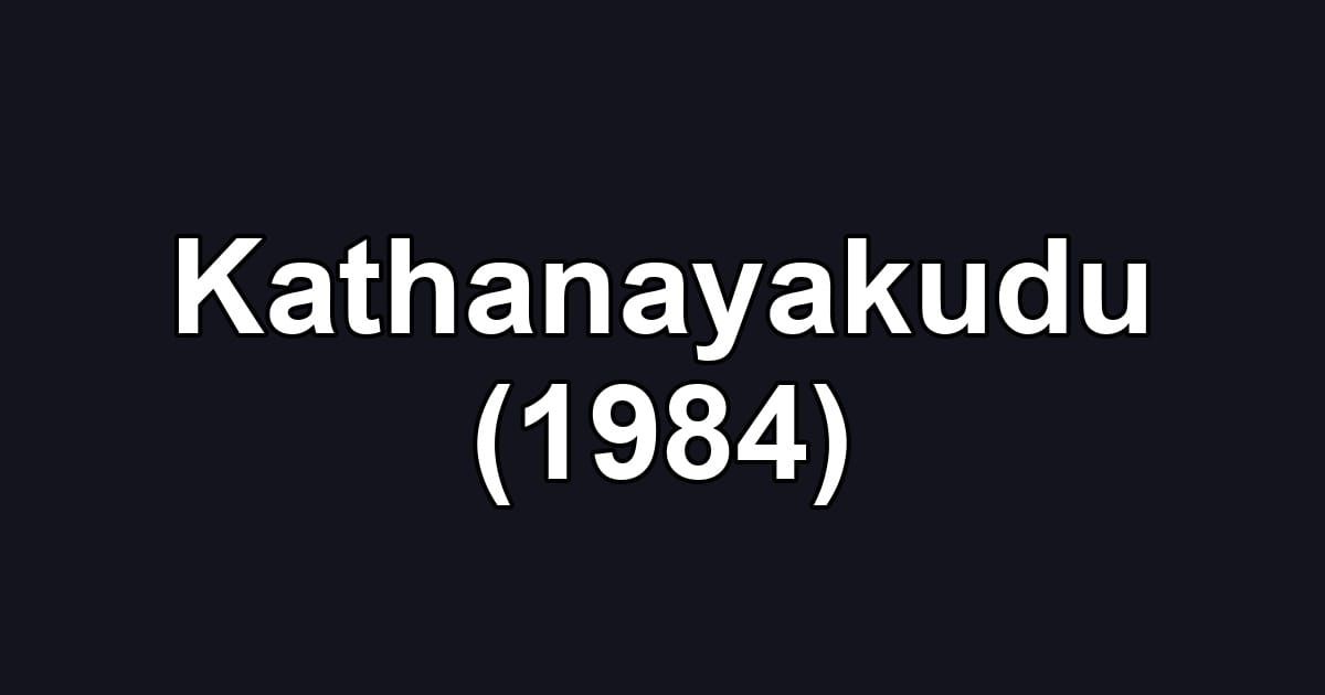 Kathanayakudu (1984)