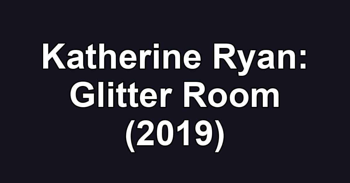 Katherine Ryan: Glitter Room (2019)