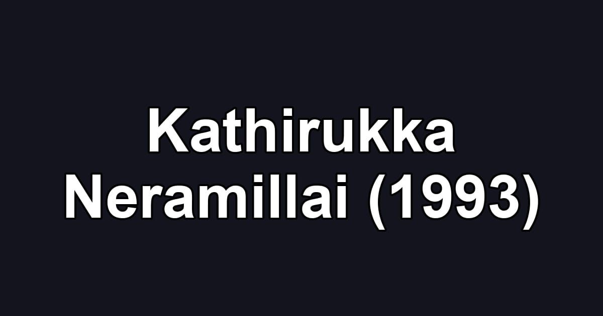Kathirukka Neramillai (1993)