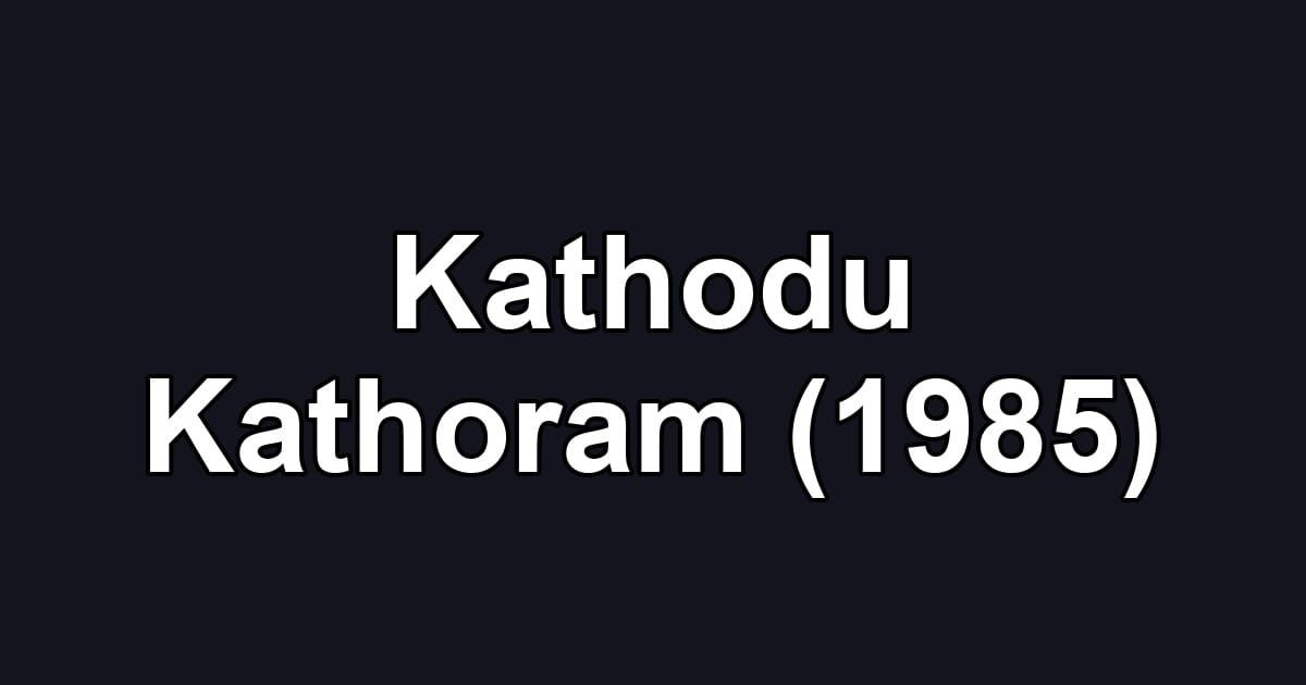Kathodu Kathoram (1985)