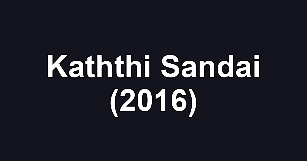 Kaththi Sandai (2016)