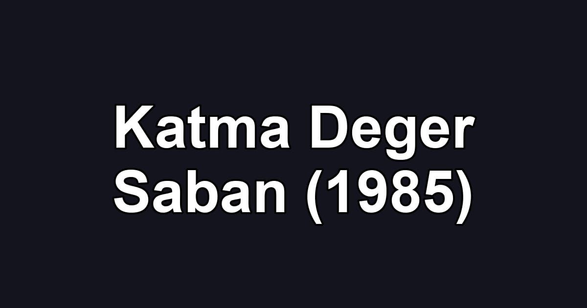 Katma Deger Saban (1985)