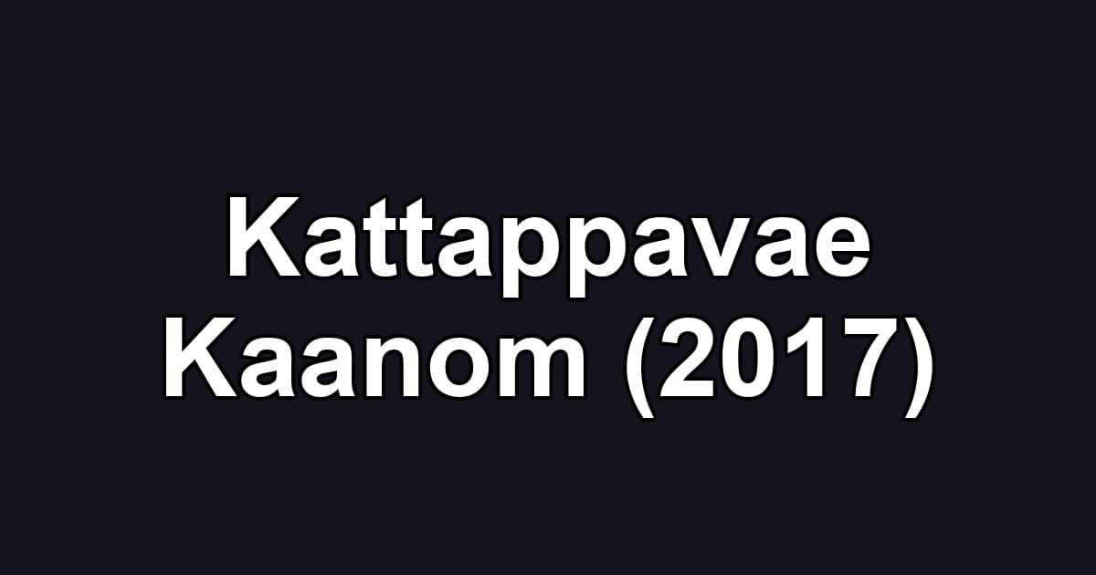 Kattappavae Kaanom (2017)