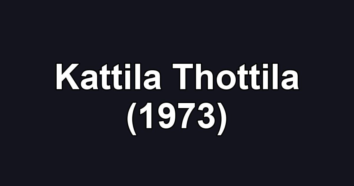 Kattila Thottila (1973)