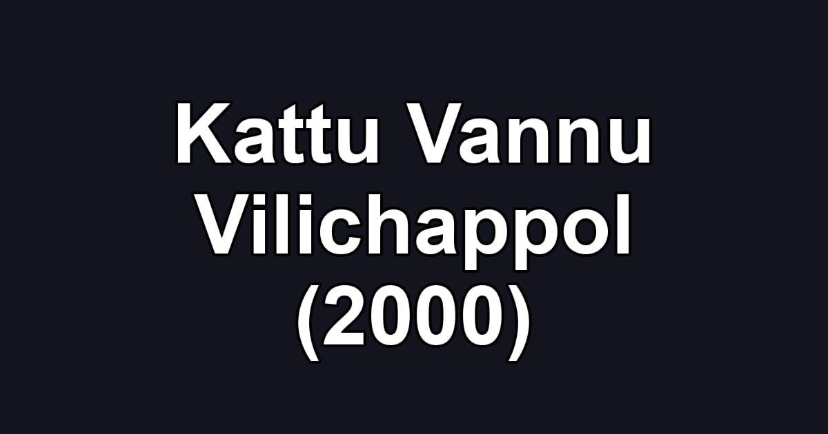 Kattu Vannu Vilichappol (2000)