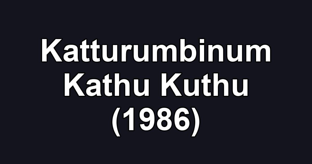 Katturumbinum Kathu Kuthu (1986)