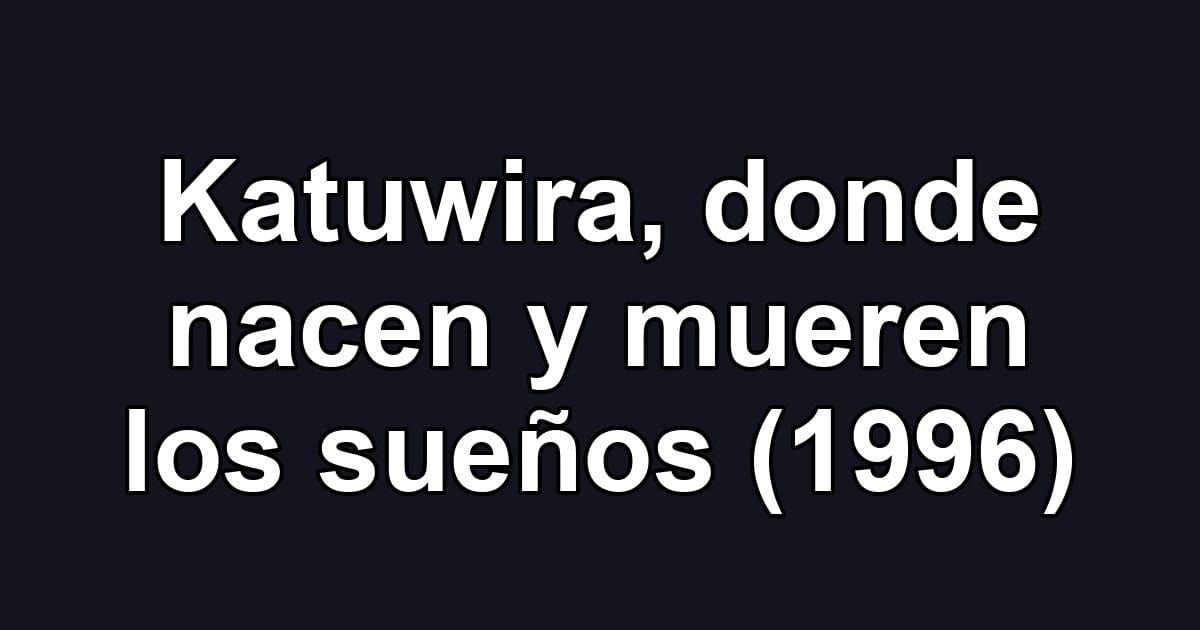 Katuwira, donde nacen y mueren los sueños (1996)
