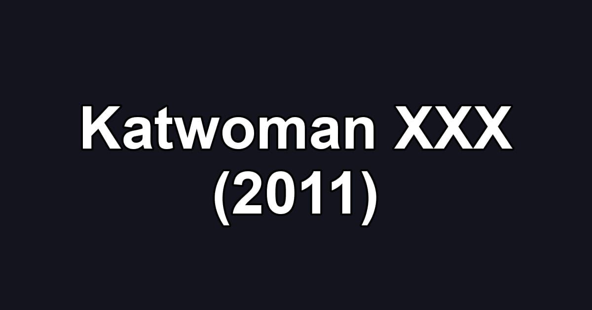 Katwoman XXX (2011)