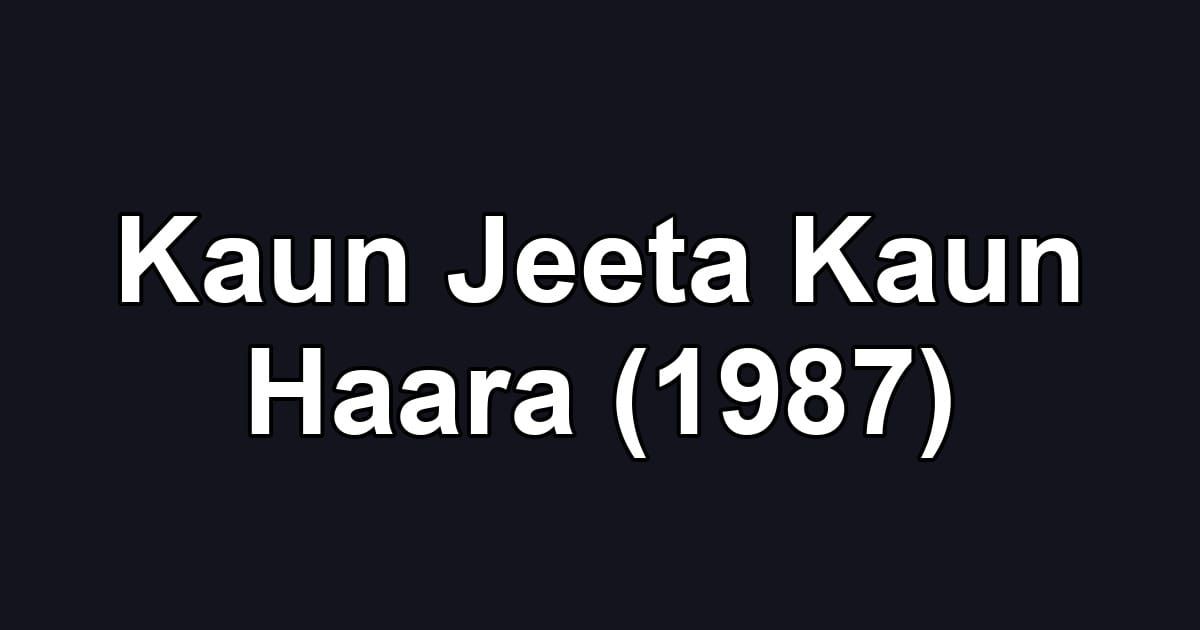 Kaun Jeeta Kaun Haara (1987)