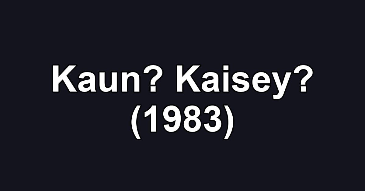 Kaun? Kaisey? (1983)