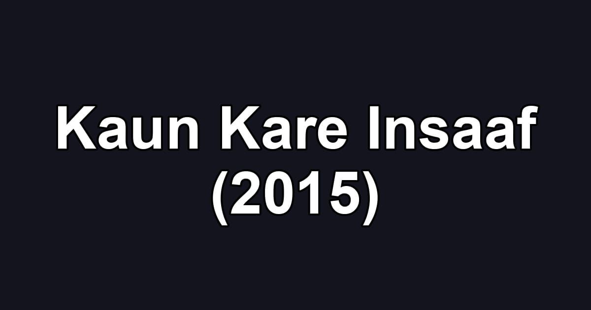 Kaun Kare Insaaf (2015)