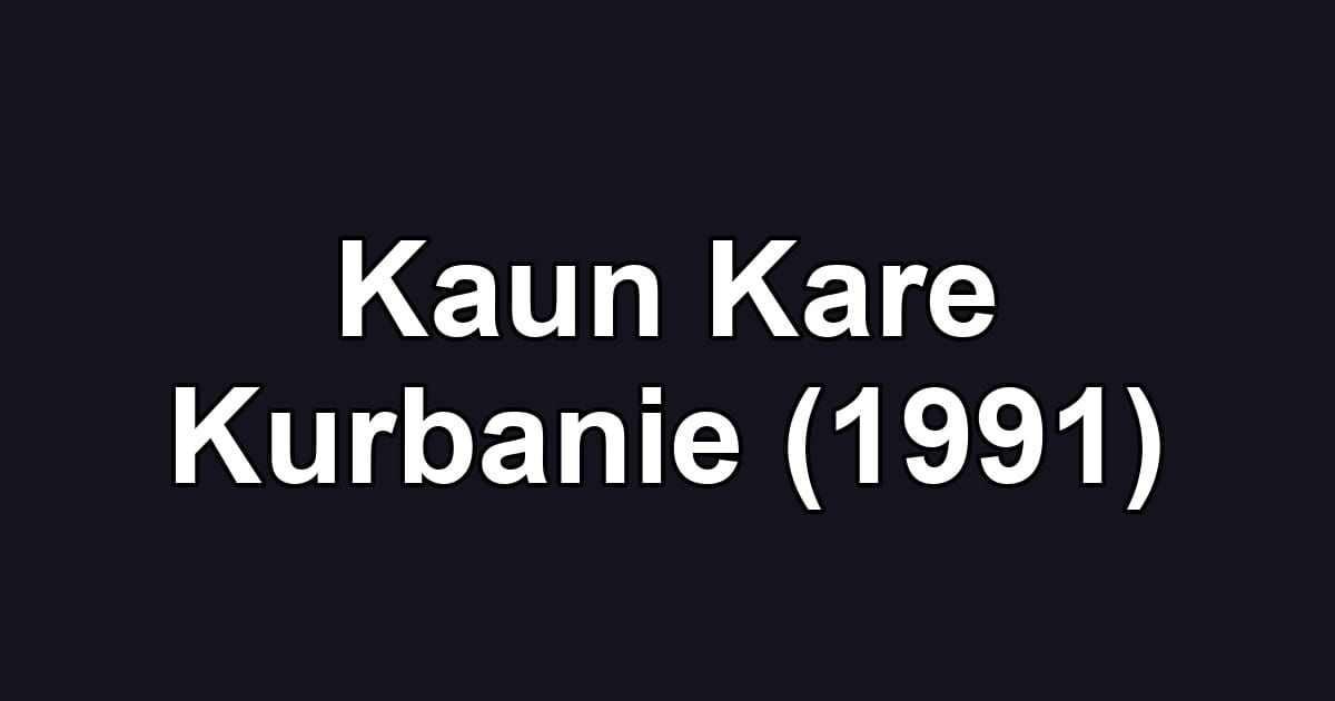 Kaun Kare Kurbanie (1991)