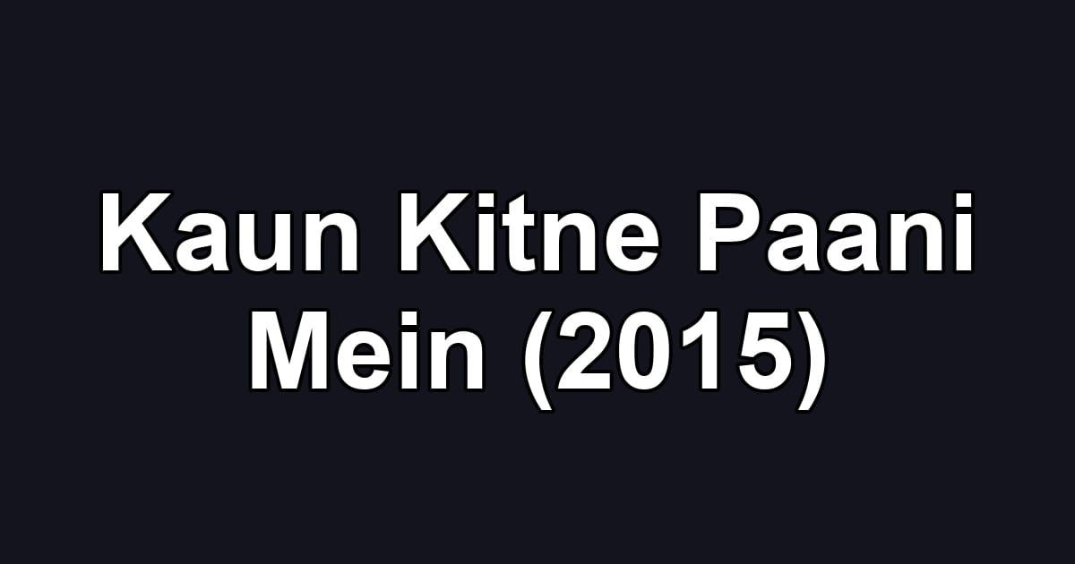 Kaun Kitne Paani Mein (2015)