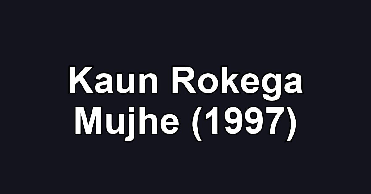 Kaun Rokega Mujhe (1997)