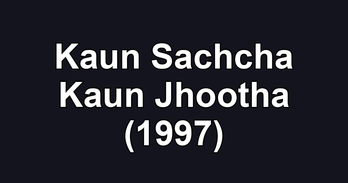 Kaun Sachcha Kaun Jhootha (1997)