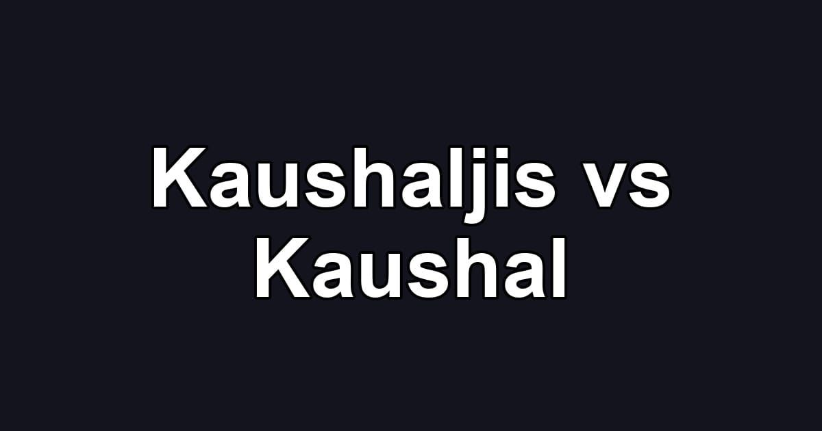 Kaushaljis vs Kaushal
