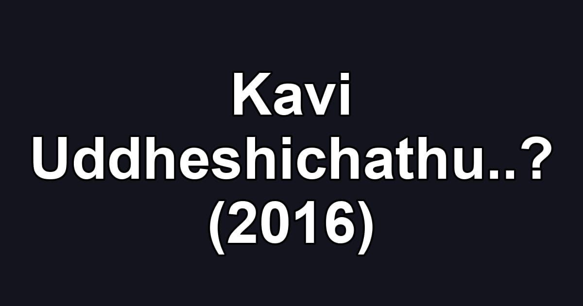 Kavi Uddheshichathu..? (2016)