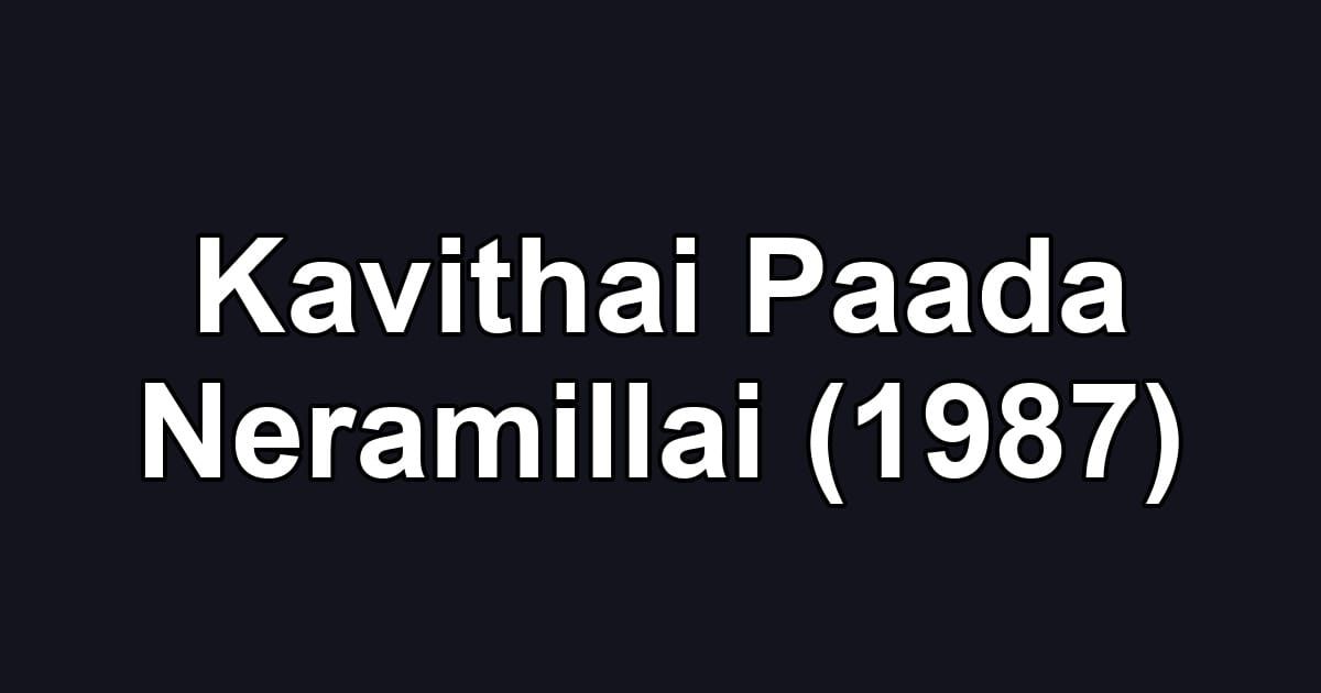 Kavithai Paada Neramillai (1987)