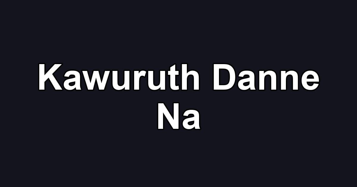 Kawuruth Danne Na