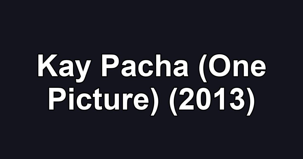 Kay Pacha (One Picture) (2013)