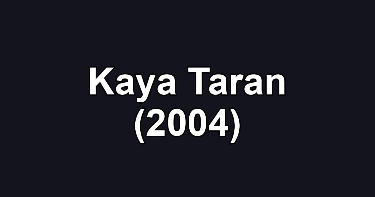 Kaya Taran (2004)