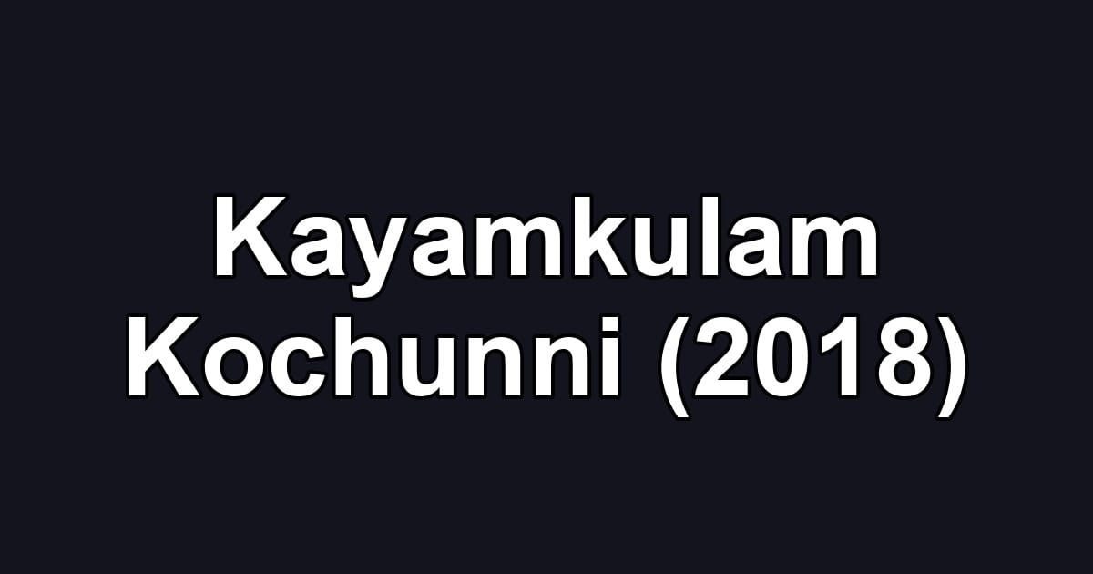 Kayamkulam Kochunni (2018)