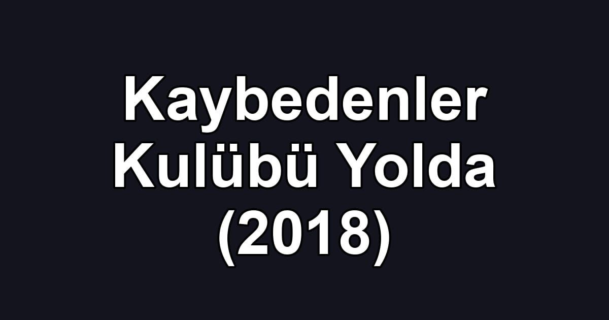 Kaybedenler Kulübü Yolda (2018)