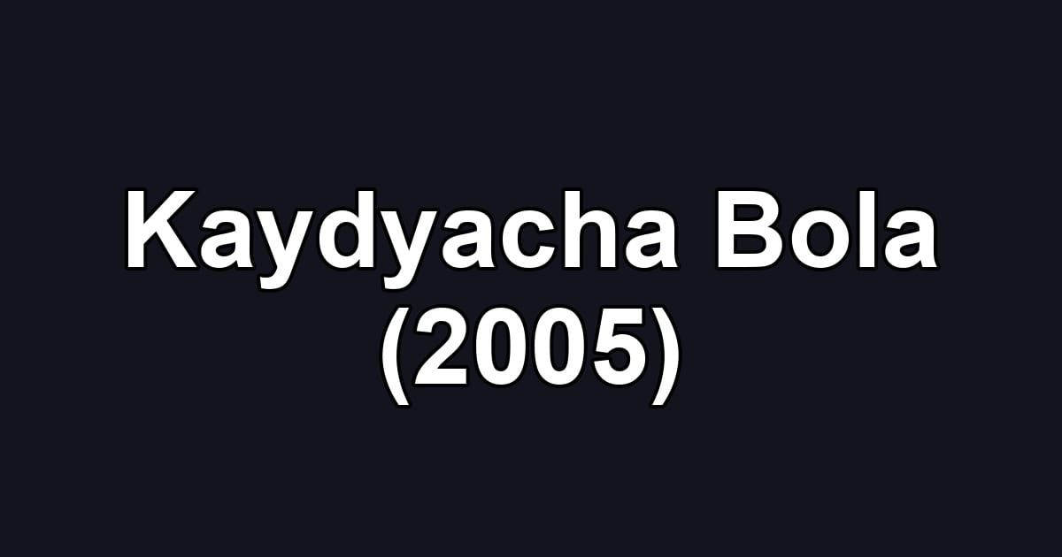 Kaydyacha Bola (2005)