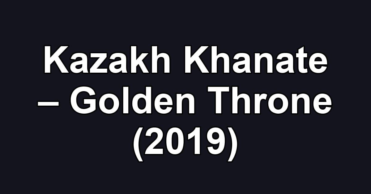 Kazakh Khanate – Golden Throne (2019)