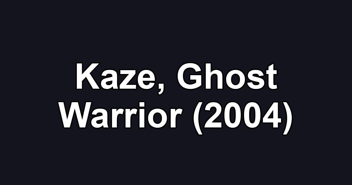 Kaze, Ghost Warrior (2004)