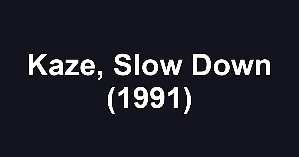 Kaze, Slow Down (1991)