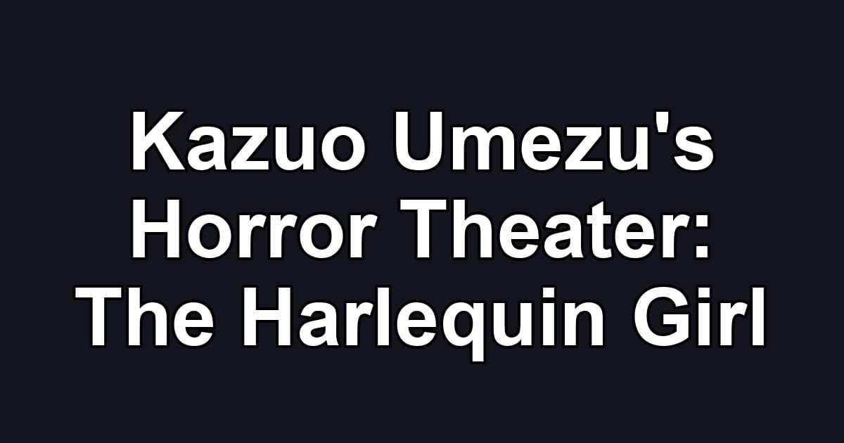 Kazuo Umezu's Horror Theater: The Harlequin Girl