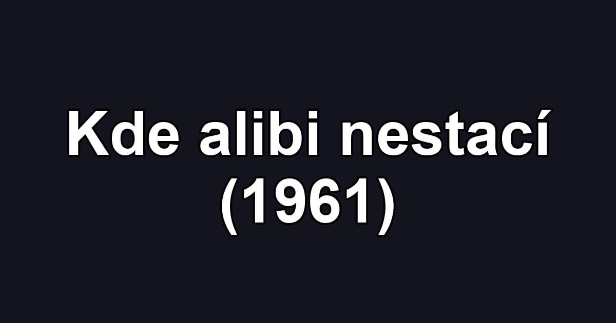 Kde alibi nestací (1961)